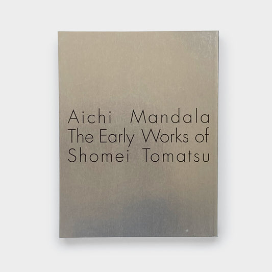Aichi Mandala: The Early Works of Shomei Tomatsu