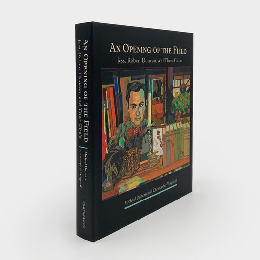 An Opening of the Field: Jess, Robert Duncan, and Their Circle