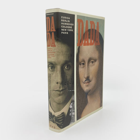 Dada: Zurich, Berlin, Hannover, Cologne, New York, Paris
