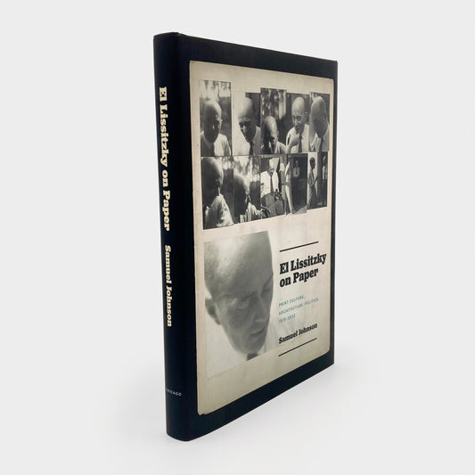 El Lissitzky on Paper: Print Culture, Architecture, Politics, 1919–1933