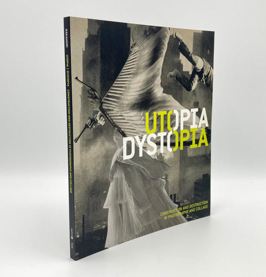 Utopia/Dystopia: Construction and Destruction in Photography and Collage