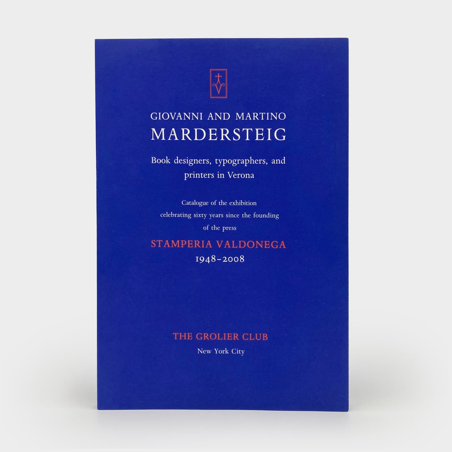 Giovanni and Martino Mardersteig. Book Designers, Typographers, and Printers in Verona. Catalogue of the exhibition celebrating sixty years since the founding of the press Stamperia Valdonega 1948–2008