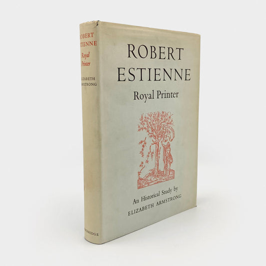 Robert Estienne Royal Printer: An Historical Study of the Elder Stephanus