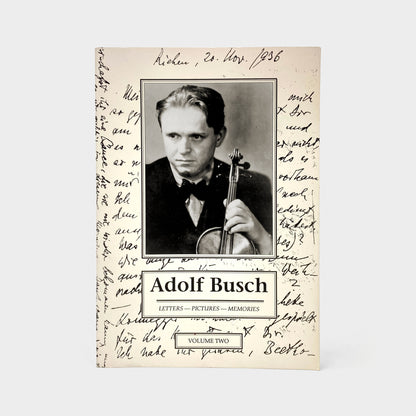 Adolf Busch: Letters, Pictures, Memories. Volume Two