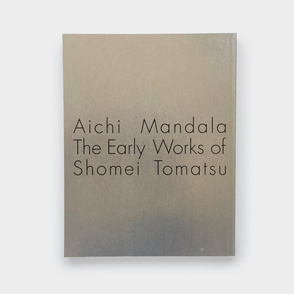 Aichi Mandala: The Early Works of Shomei Tomatsu