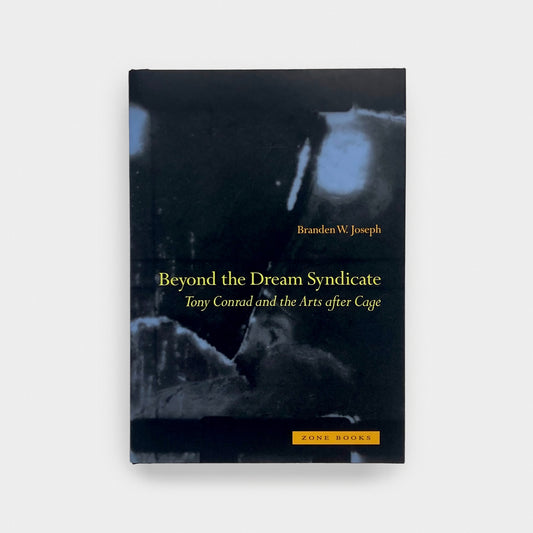 Beyond the Dream Syndicate: Tony Conrad and the Arts after Cage