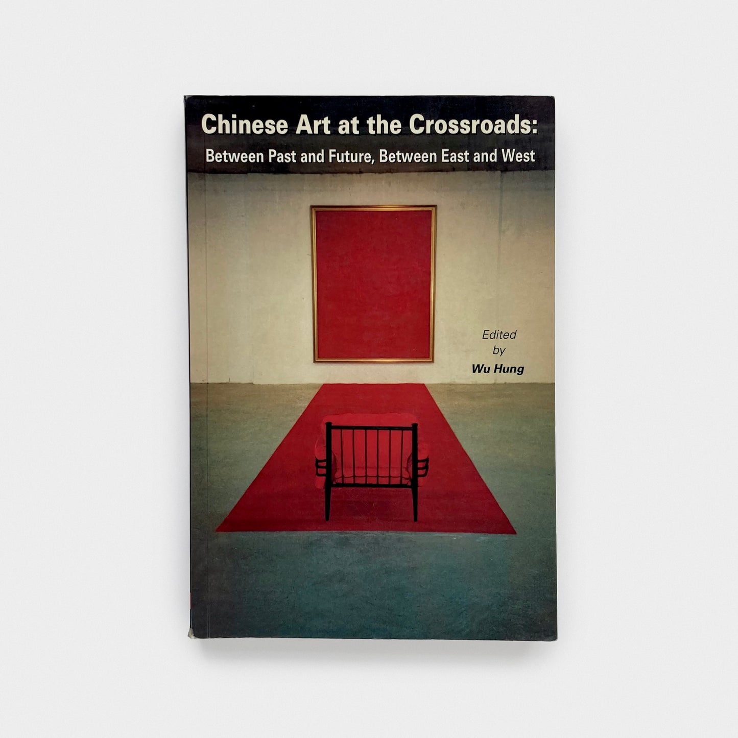 Chinese Art at the Crossroads: Between Past and Future, Between East and West