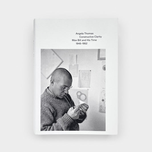 Constructive Clarity: Max Bill and His Time, 1940–1952
