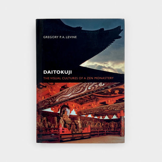 Daitokuji: The Visual Cultures of a Zen Monastery