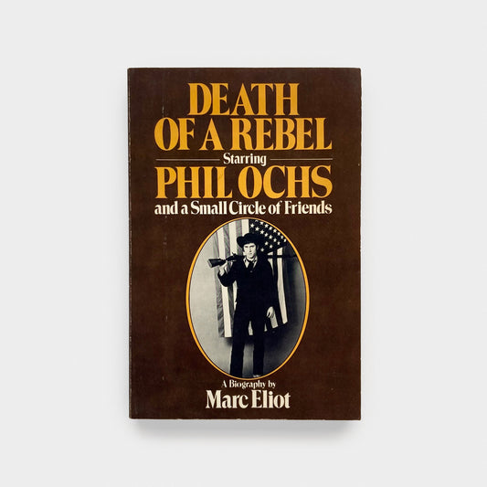 Death of a Rebel (Starring Phil Ochs and a Small Circle of Friends)