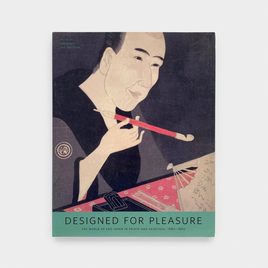 Designed for Pleasure: The World of Edo Japan in Prints and Paintings, 1680-1860
