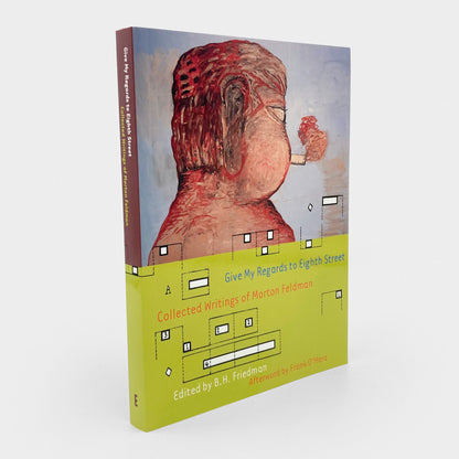 Give My Regards to Eighth Street: Collected Writings of Morton Feldman