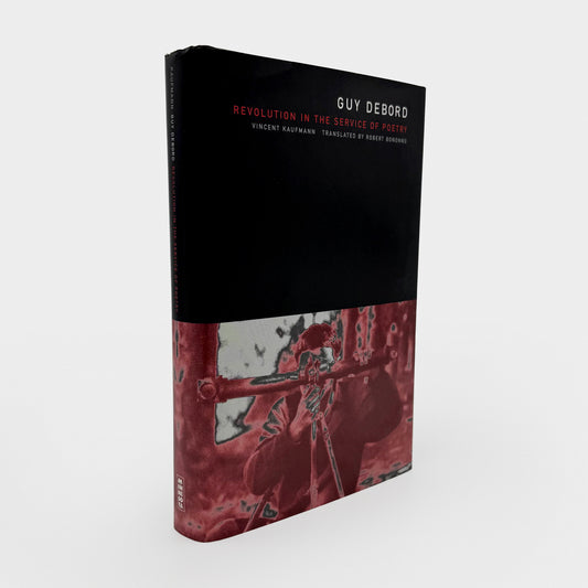 Guy Debord: Revolution in the Service of Poetry