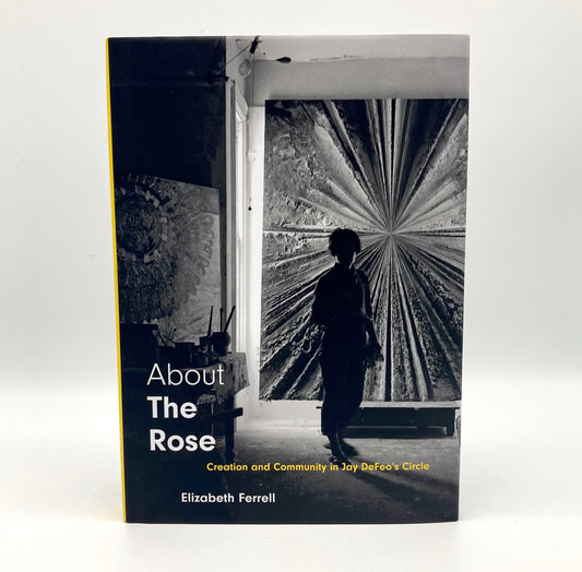 About The Rose: Creation and Community in Jay DeFeo's Circle