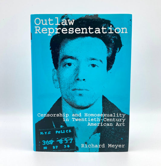 Outlaw Representation: Censorship and Homosexuality in Twentieth-Century American Art