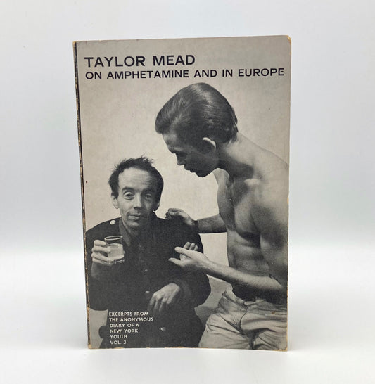 Taylor Mead on Amphetamine and in Europe: Excerpts from the anonymous diary of a New York youth volume three