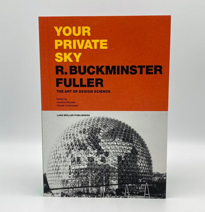 Your Private Sky: R. Buckminster Fuller The Art of Design Science