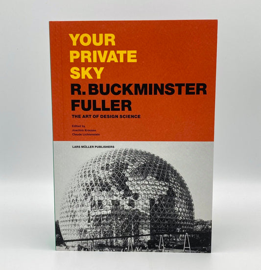Your Private Sky: R. Buckminster Fuller The Art of Design Science