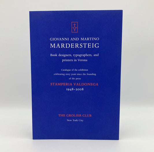 Giovanni and Martino Mardersteig. Book Designers, Typographers, and Printers in Verona. Catalogue of the exhibition celebrating sixty years since the founding of the press Stamperia Valdonega 1948 - 2008