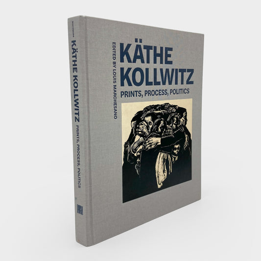 Käthe Kollwitz: Prints, Process, Politics