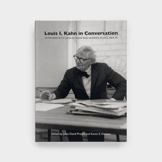 Louis I. Kahn in Conversation: Interviews with John W. Cook and Heinrich Klotz, 1969–70