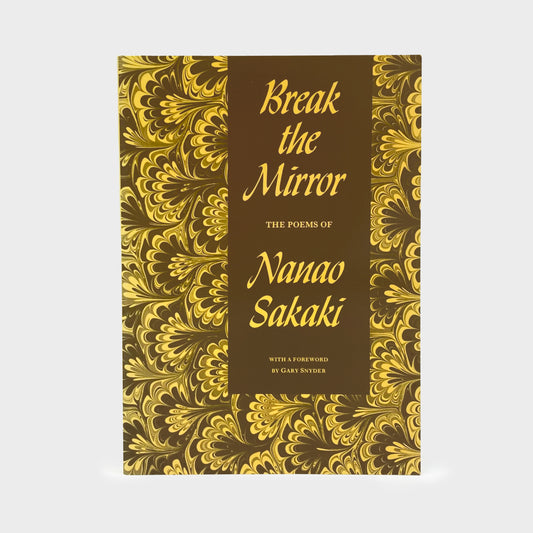 Break the Mirror: The Poems of Nanao Sakaki - Signed