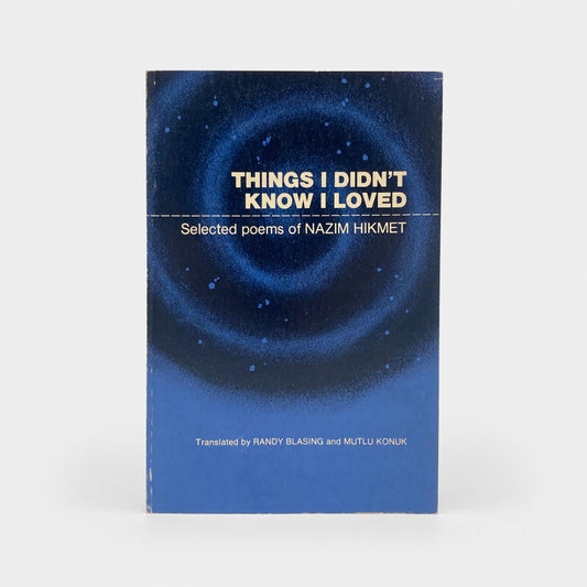Things I Didn't Know I Loved: Selected Poems of Nazim Hikmet