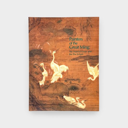 Painters of the Great Ming: The Imperial Court and the Zhe School