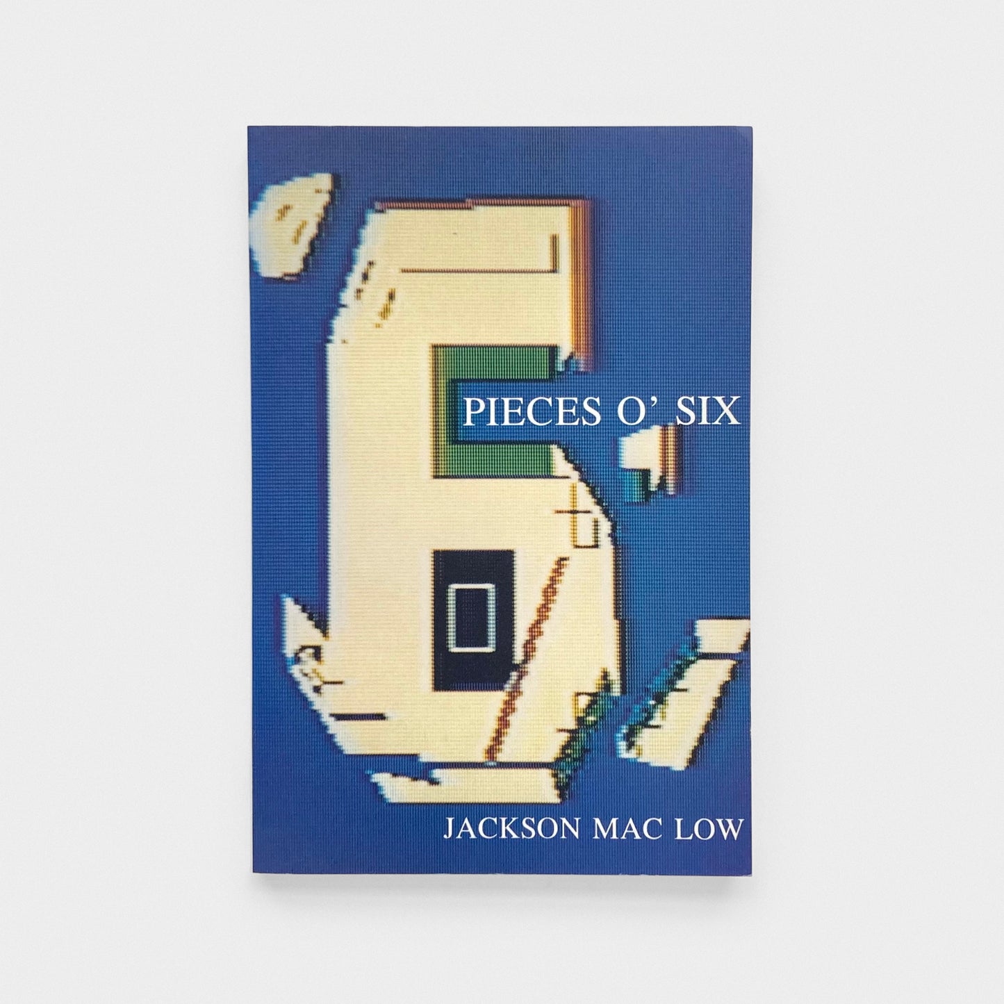 Pieces O' Six: Thirty-three Poems in Prose 1983-1987