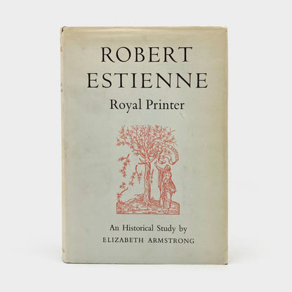 Robert Estienne Royal Printer: An Historical Study of the Elder Stephanus