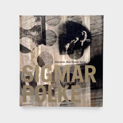 Sigmar Polke Photoworks: When Pictures Vanish