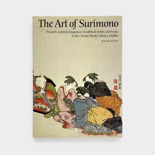 The Art of Surimono: Privately Published Japanese Woodblock Prints and Books in the Chester Beatty Library, Dublin