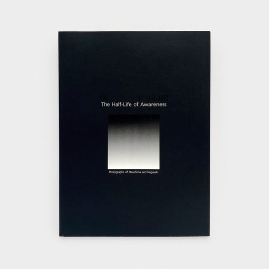 The Half-Life of Awareness: Photographs of Hiroshima and Nagasaki