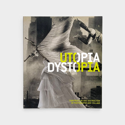 Utopia / Dystopia: Construction and Destruction in Photography and Collage