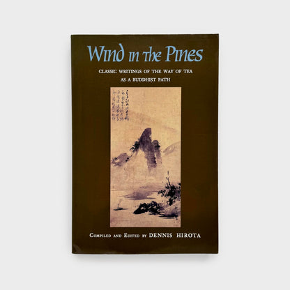 Wind in the Pines: Classic Writings of the Way of Tea as a Buddhist Path