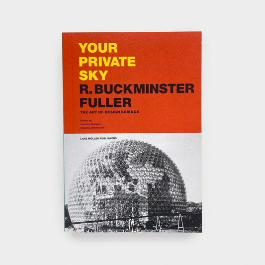 Your Private Sky: R. Buckminster Fuller The Art of Design Science