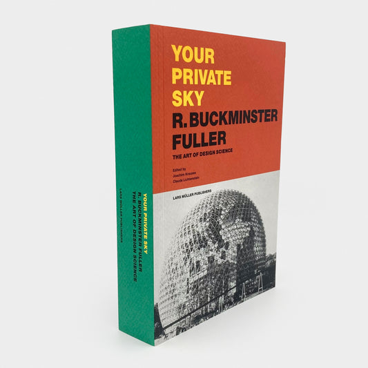 Your Private Sky: R. Buckminster Fuller The Art of Design Science